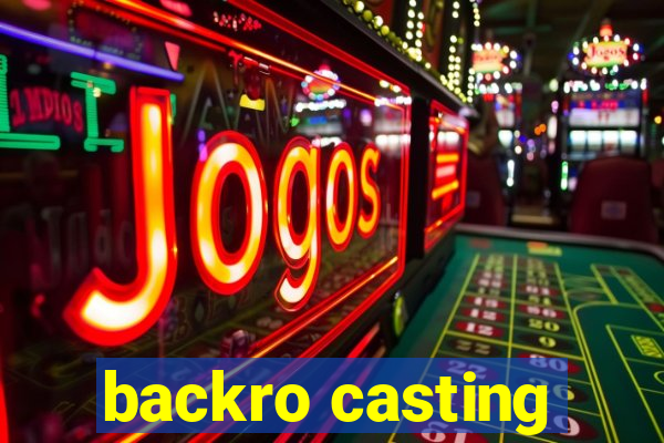 backro casting